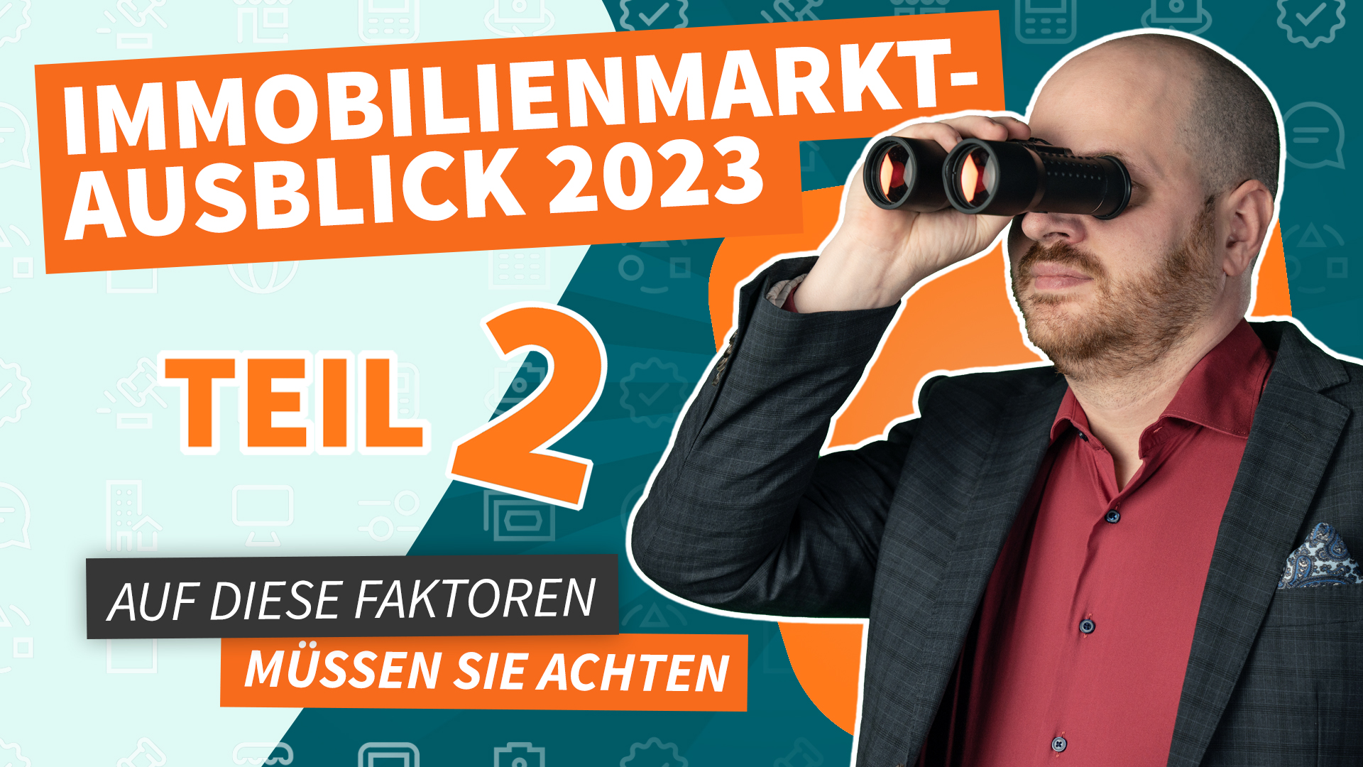 Immobilien-Marktausblick 2023 – Teil 2 | Auf diese Faktoren müssen Sie achten